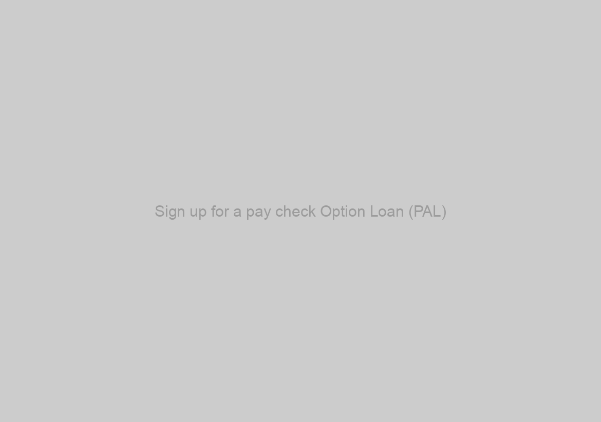 Sign up for a pay check Option Loan (PAL)